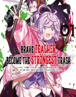 Brave Teacher Become the Strongest Trash – The Former Hero of an S-rank Party Rises Up in the Underworld’s Illegal Guild~