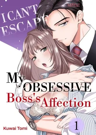 I Can't Escape My Obsessive Boss's Affection