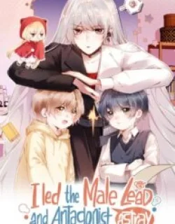 I Led the Male Lead and Antagonist Astray