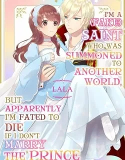 I'm a (Fake) Saint Who Was Summoned to Another World, But Apparently I'm Fated to Die If I Don't Marry the Prince