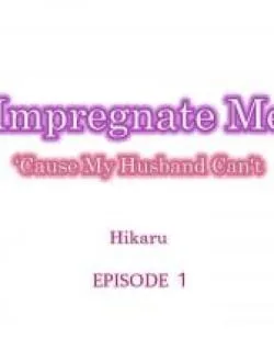 Impregnate Me Causa My Husband Can't