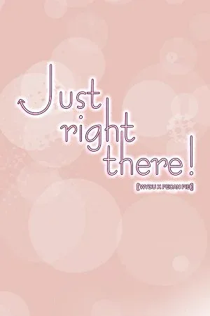 Just Right There!