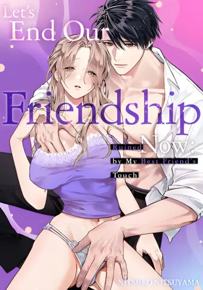 Let's End Our Friendship Now: Ruined by My Best Friend's Touch
