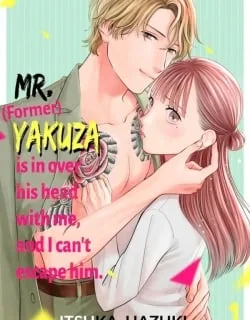 Mr. (Former) Yakuza is in Over His Head with Me, and I Can’t Escape Him