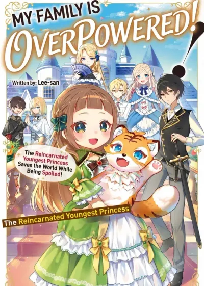 My Family Is Overpowered! The Reincarnated Youngest Princess Saves the World While Being Spoiled