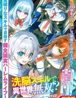 Overpowered in Another World with a Brainwashing Skill?! ~ I'll Be Executed if I'm Found Out, So I Tried to Live an Honest Life… But Now I'm Surrounded by Beautiful Girls?! ~