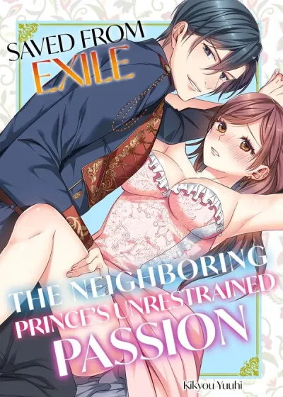 Saved From Exile: The Neighboring Prince's Unrestrained Passion