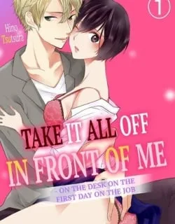 Take it All Off in Front of Me On the Desk on the First Day on the Job