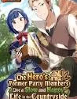 The Hero's Former Party Members Live a Slow and Happy Life in the Countryside