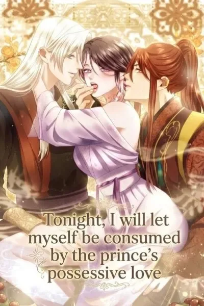 Tonight, I will let myself be consumed by the prince's possessive love