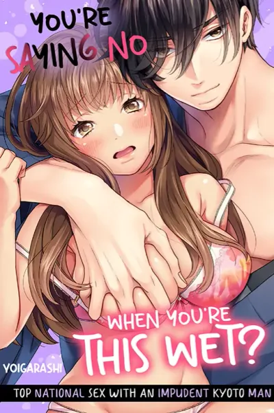 You're Saying No when You're this Wet? – Top National Sex with an Impudent Kyoto Man